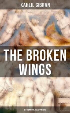 Gibran |  THE BROKEN WINGS (With Original Illustrations) | eBook | Sack Fachmedien