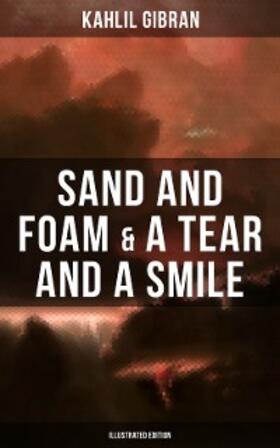 Gibran |  Sand And Foam & A Tear And A Smile (Illustrated Edition) | eBook | Sack Fachmedien