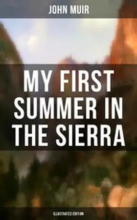 Muir |  MY FIRST SUMMER IN THE SIERRA (Illustrated Edition) | eBook | Sack Fachmedien