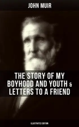 Muir |  John Muir: The Story of My Boyhood and Youth & Letters to a Friend (Illustrated Edition) | eBook | Sack Fachmedien