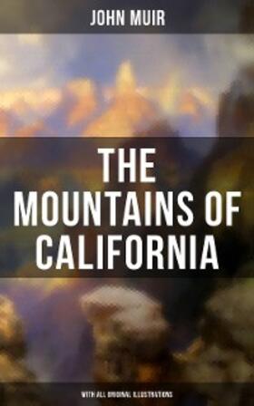 Muir |  The Mountains of California (With All Original Illustrations) | eBook | Sack Fachmedien