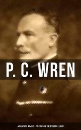 Wren |  P. C. Wren: Adventure Novels & Tales From the Foreign Legion | eBook | Sack Fachmedien