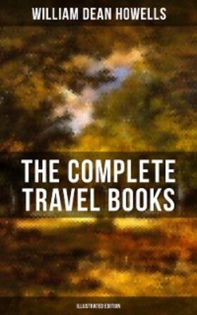 Howells |  The Complete Travel Books of W.D. Howells (Illustrated Edition) | eBook | Sack Fachmedien