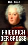 Kugler |  Friedrich der Große | eBook | Sack Fachmedien