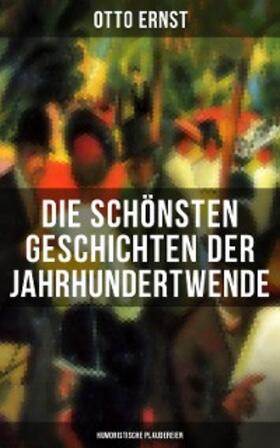 Ernst |  Die schönsten Geschichten der Jahrhundertwende: Humoristische Plaudereien | eBook | Sack Fachmedien