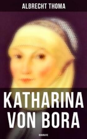 Thoma |  Katharina von Bora (Biografie) | eBook | Sack Fachmedien