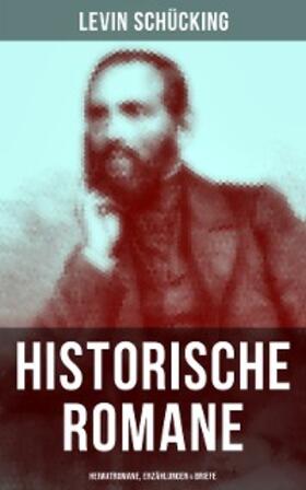 Schücking |  Levin Schücking: Historische Romane, Heimatromane, Erzählungen & Briefe | eBook | Sack Fachmedien