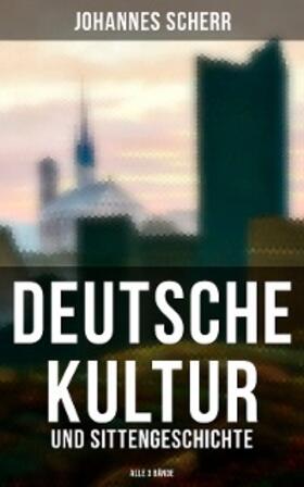 Scherr |  Deutsche Kultur- und Sittengeschichte (Alle 3 Bände) | eBook | Sack Fachmedien