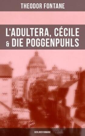Fontane |  L'Adultera, Cécile & Die Poggenpuhls (Berliner Romane) | eBook | Sack Fachmedien
