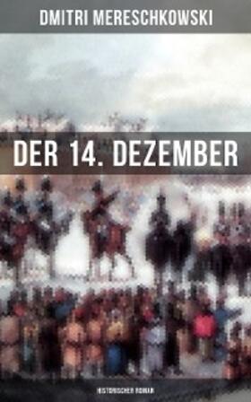 Mereschkowski |  Der 14. Dezember (Historischer Roman) | eBook | Sack Fachmedien