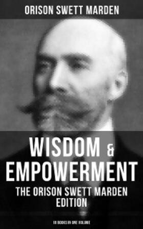 Marden |  Wisdom & Empowerment: The Orison Swett Marden Edition (18 Books in One Volume) | eBook | Sack Fachmedien