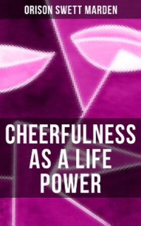 Marden |  CHEERFULNESS AS A LIFE POWER | eBook | Sack Fachmedien