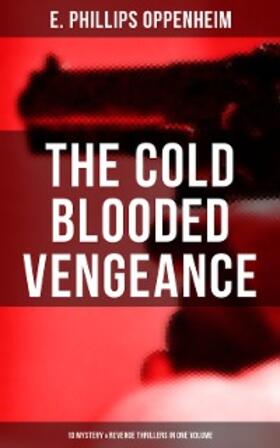 Oppenheim |  The Cold Blooded Vengeance: 10 Mystery & Revenge Thrillers in One Volume | eBook | Sack Fachmedien
