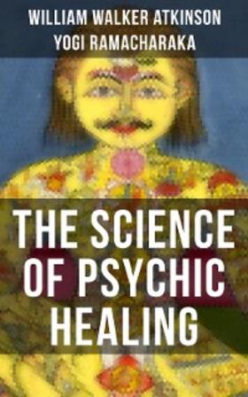 Atkinson / Ramacharaka |  THE SCIENCE OF PSYCHIC HEALING | eBook | Sack Fachmedien