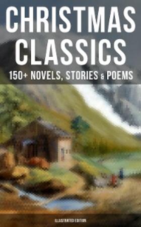 Alcott / Andersen / Lagerlöf |  Christmas Classics: 150+ Novels, Stories & Poems (Illustrated Edition) | eBook | Sack Fachmedien
