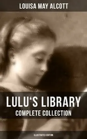 Alcott |  Lulu's Library: Complete Collection (Illustrated Edition) | eBook | Sack Fachmedien