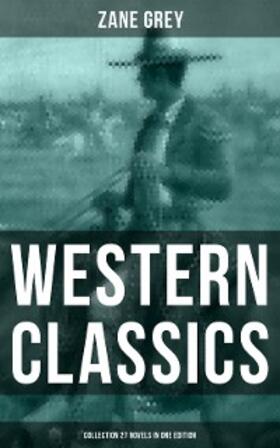 Grey |  Western Classics: Zane Grey Collection (27 Novels in One Edition) | eBook | Sack Fachmedien