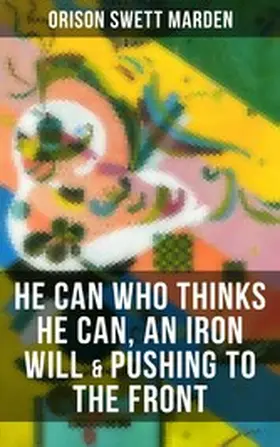 Marden | HE CAN WHO THINKS HE CAN, AN IRON WILL & PUSHING TO THE FRONT | E-Book | www.sack.de