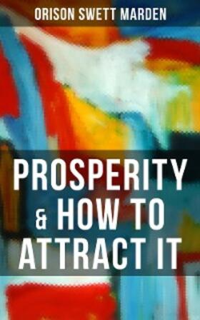 Marden |  PROSPERITY & HOW TO ATTRACT IT | eBook | Sack Fachmedien