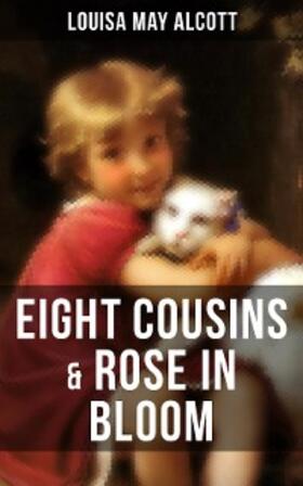 Alcott |  EIGHT COUSINS & ROSE IN BLOOM | eBook | Sack Fachmedien