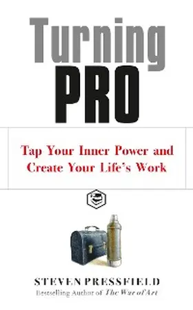 Pressfield |  Turning Pro: Tap Your Inner Power and Create Your Life's Work | eBook | Sack Fachmedien
