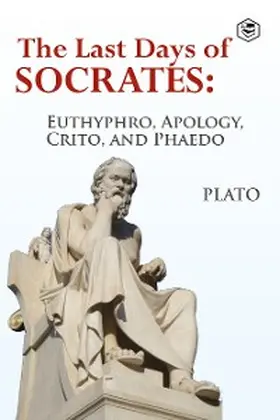 Plato |  The Last Days of Socrates: Euthyphro, Apology, Crito and Phaedo | eBook | Sack Fachmedien