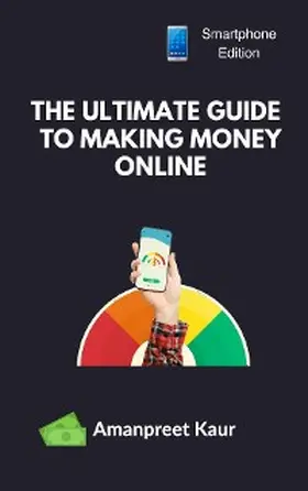 Kaur |  The Ultimate Guide to Making Money Online | eBook | Sack Fachmedien