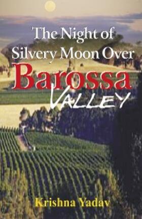 Yadav |  The Night of Silvery Moon over Barossa Valley | eBook | Sack Fachmedien