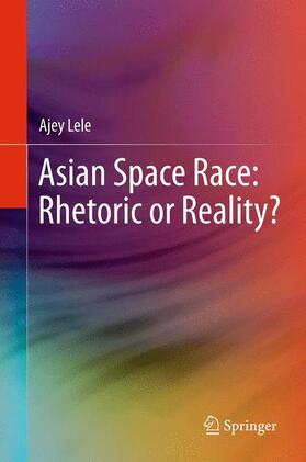 Lele | Asian Space Race: Rhetoric or Reality? | Buch | 978-81-322-1747-3 | sack.de