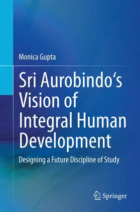 Gupta |  Sri Aurobindo's Vision of Integral Human Development | Buch |  Sack Fachmedien