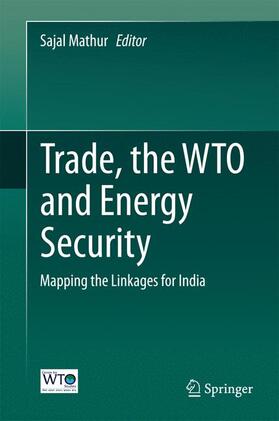Mathur | Trade, the WTO and Energy Security | Buch | 978-81-322-1954-5 | sack.de