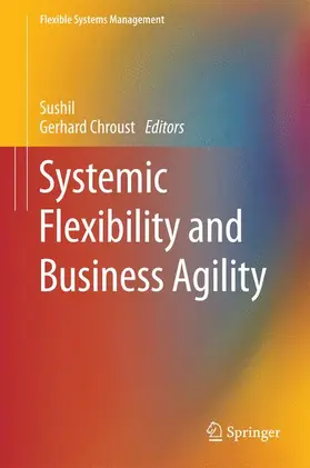 Chroust / Sushil |  Systemic Flexibility and Business Agility | Buch |  Sack Fachmedien