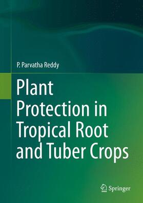 Reddy | Plant Protection in Tropical Root and Tuber Crops | Buch | 978-81-322-2388-7 | sack.de