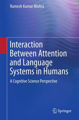 Mishra | Interaction Between Attention and Language Systems in Humans | Buch | 978-81-322-2591-1 | sack.de