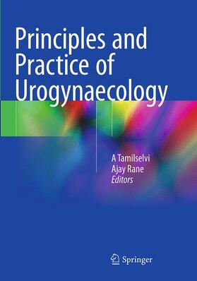 Rane / Tamilselvi | Principles and Practice of Urogynaecology | Buch | 978-81-322-2938-4 | sack.de