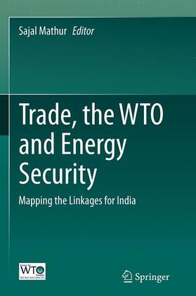 Mathur | Trade, the WTO and Energy Security | Buch | 978-81-322-2979-7 | sack.de