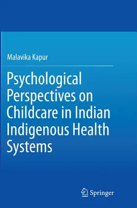 Kapur |  Psychological Perspectives on Childcare in Indian Indigenous Health Systems | Buch |  Sack Fachmedien