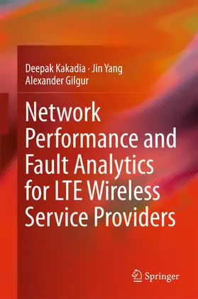 Kakadia / Yang / Gilgur |  Network Performance and Fault Analytics for LTE Wireless Service Providers | eBook | Sack Fachmedien
