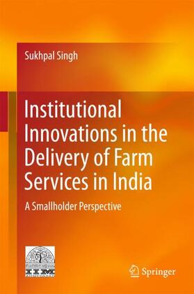 Singh | Institutional Innovations in the Delivery of Farm Services in India | Buch | 978-81-322-3752-5 | sack.de