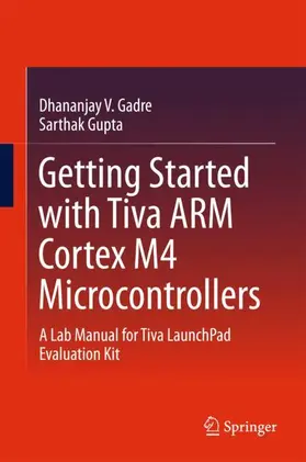 Gupta / Gadre |  Getting Started with Tiva ARM Cortex M4 Microcontrollers | Buch |  Sack Fachmedien
