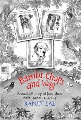 Lal |  Bambi, Chops and Wag: How three dogs trained a family | eBook | Sack Fachmedien
