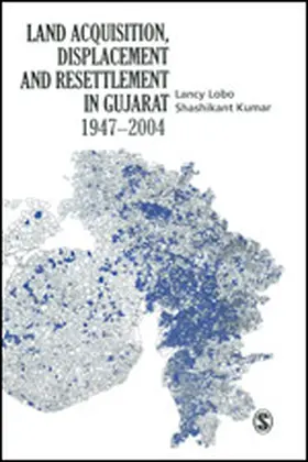 Lobo / Kumar |  Land Acquisition, Displacement and Resettlement in Gujarat: 1947-2004 | Buch |  Sack Fachmedien
