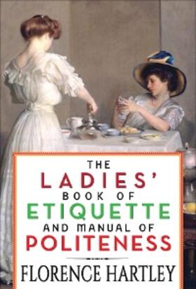 Hartley / Editors |  The Ladies' Book of Etiquette and Manual of Politeness | eBook | Sack Fachmedien