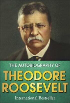 Roosevelt / Editors |  The Autobiography of Theodore Roosevelt | eBook | Sack Fachmedien
