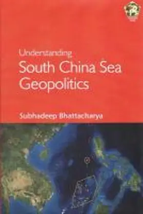 Bhattacharya |  Understanding South China Sea Geopolitics | Buch |  Sack Fachmedien
