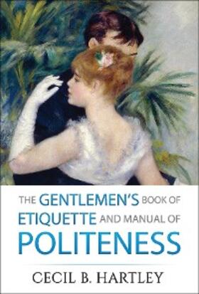 Hartley / Editors |  The Gentlemen's Book of Etiquette and Manual of Politeness | eBook | Sack Fachmedien