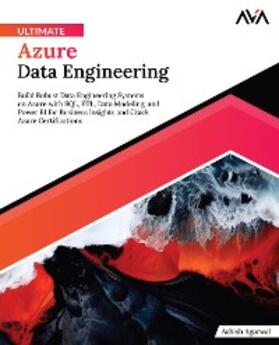 Agarwal |  Ultimate Azure Data Engineering: Build Robust Data Engineering Systems on Azure with SQL, ETL, Data Modeling, and Power BI for Business Insights and Crack Azure Certifications | eBook | Sack Fachmedien