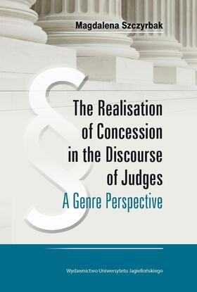 Szczyrbak |  The Realisation of Concession in the Discoure of Judges - A Genre Perspective | Buch |  Sack Fachmedien
