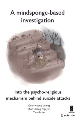 Vuong / Le / Nguyen |  A Mindsponge-Based Investigation into the Psycho-Religious Mechanism Behind Suicide Attacks | Buch |  Sack Fachmedien