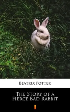 Potter |  The Story of a Fierce Bad Rabbit | eBook | Sack Fachmedien
